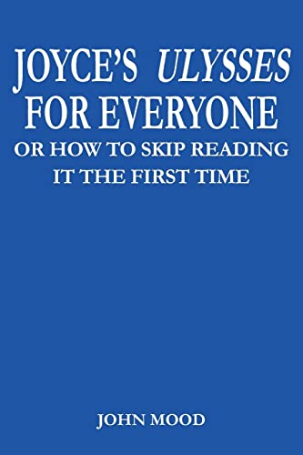 Stock image for JOYCES ULYSSES FOR EVERYONE: or HOW TO SKIP READING IT THE FIRST for sale by Hawking Books