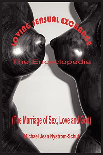 Stock image for Loving Sensual Exchange The Encyclopedia: The Marriage of Sex, Love and God for sale by Lucky's Textbooks