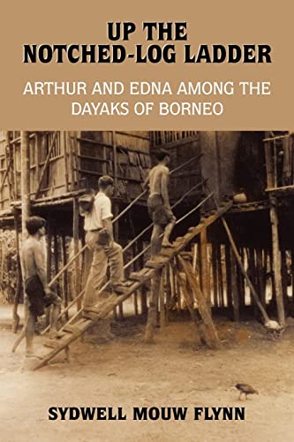 9781418471057: UP THE NOTCHED-LOG LADDER: ARTHUR AND EDNA AMONG THE DAYAKS OF BORNEO