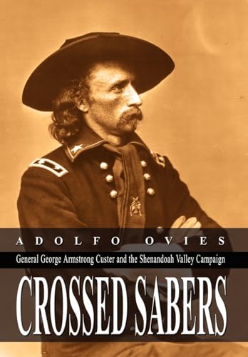 Stock image for Crossed Sabers General George Armstrong Custer and the Shenandoah Valley Campaign for sale by PBShop.store US