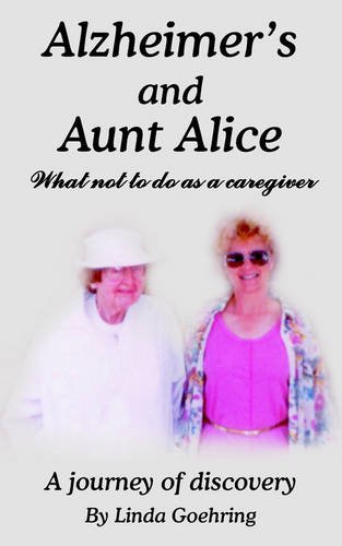 Beispielbild fr Alzheimer's and Aunt Alice: What not to do as a caregiver zum Verkauf von Wonder Book