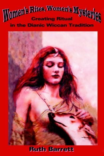 Women's Rites, Women's Mysteries: Creating Ritual In The Dianic Wiccan Tradition