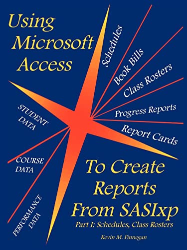 Stock image for Using Microsoft Access to Create Reports from Sasixp: Part I: Schedules, Class Rosters for sale by Lucky's Textbooks