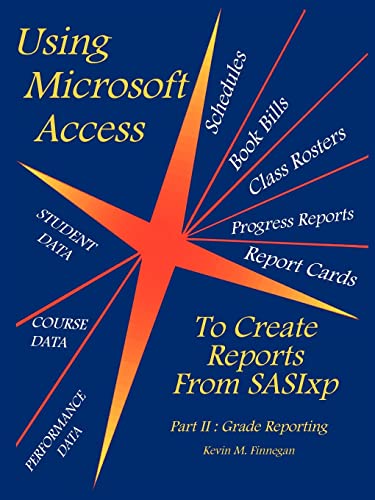 Stock image for Using Microsoft Access To Create Reports From SASIxp: Part II: Grade Reporting for sale by Lucky's Textbooks