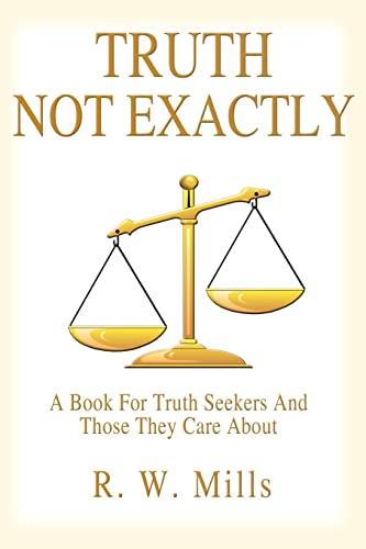 Stock image for Truth - Not Exactly: A Book For Truth Seekers And Those They Care About for sale by ThriftBooks-Atlanta