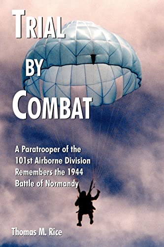 Imagen de archivo de Trial by Combat: A Paratrooper of the 101st Airborne Division Remembers the 1944 Battle of Normandy a la venta por Goodwill of Colorado