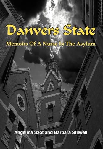 Danvers State: Memoirs Of A Nurse In The Asylum (Hardback) - Angelina Szot, Barbara Stilwell