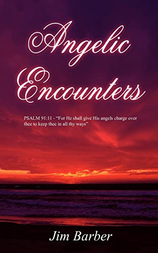 Imagen de archivo de Angelic Encounters: PSALM 91:11 - "For He shall give His angels charge over thee to keep thee in all thy ways" a la venta por Lucky's Textbooks