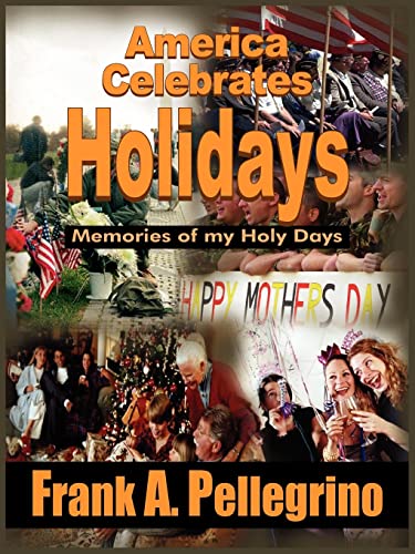 America Celebrates Holidays: Memories of my Holy Days - Frank A. Pellegrino