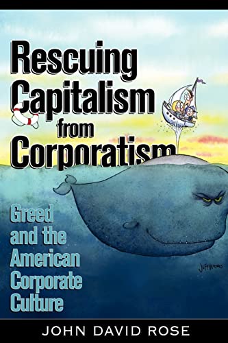 Imagen de archivo de Rescuing Capitalism from Corporatism: Greed and the American Corporate Culture a la venta por Jenson Books Inc