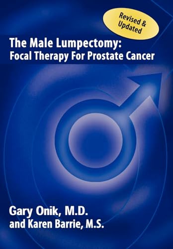 The Male Lumpectomy: Focal Therapy for Prostate Cancer (9781418497705) by Gary Onik, M D; Onik M D, Gary; Barrie, Karen