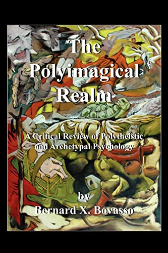 Stock image for The Polyimagical Realm A Critical Review of Polytheistic and Archetypal Psychology for sale by PBShop.store US