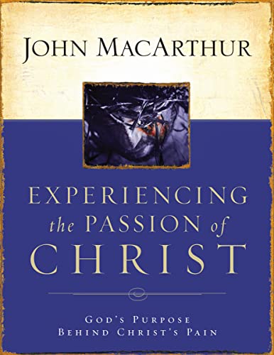 9781418500009: Experiencing the Passion of Christ: God's Purpose Behind Christ's Pain