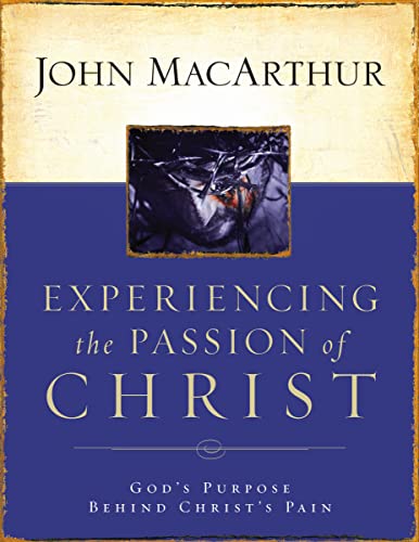 9781418500009: EXPERIENCING THE PASSION OF CHRIST PB: God's Purpose Behind Christ's Pain