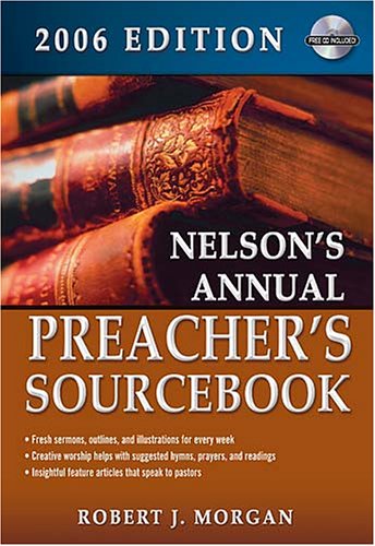 Imagen de archivo de Nelson's Annual Preacher's Sourcebook: 2006 Edition a la venta por Books of the Smoky Mountains