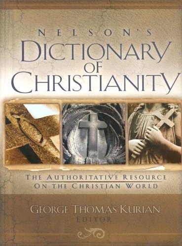 Beispielbild fr Nelson's Dictionary Of Christianity: The Authoritative Resource On The Christian World zum Verkauf von HPB-Emerald