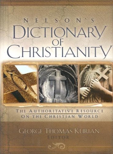 Stock image for Nelson's Dictionary Of Christianity: The Authoritative Resource On The Christian World for sale by HPB-Emerald