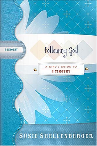 Following God: A Girl's Guide to 2 Timothy (9781418505417) by Susie Shellenberger