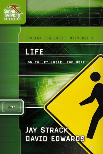 Life: How to Get There From Here (Student Leadership University Study Guide Series) (9781418505998) by Strack, Jay; Edwards, David