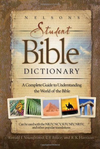 Nelson's Student Bible Dictionary: A Complete Guide to Understanding the World of the Bible (9781418507770) by Youngblood, Ronald F.; Bruce, F. F.; Harrison, R. K.