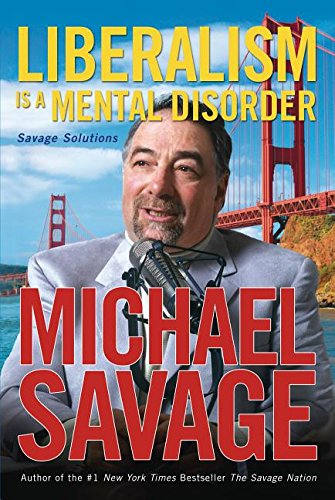 Liberalism Is a Mental Disorder: Savage Solutions (9781418508449) by Savage, Michael