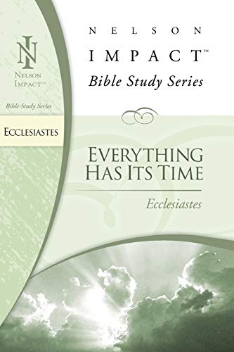 Stock image for Ecclesiastes: Everything Has Its Time (Nelson Impact Bible Study) for sale by Zoom Books Company