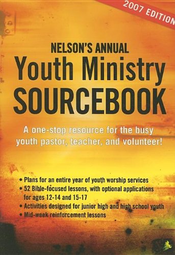 9781418508968: Nelson's Annual Youth Ministry Sourcebook, 2007