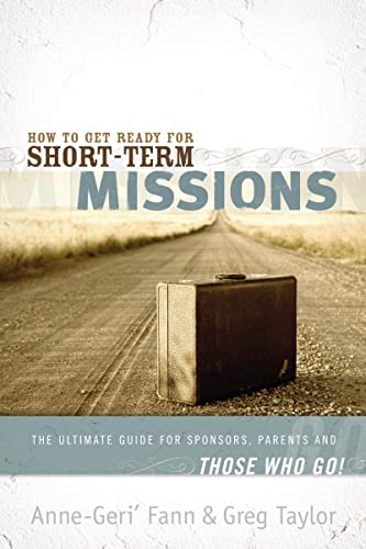 Stock image for How to Get Ready for Short-Term Missions: The Ultimate Guide for Sponsors, Parents, and THOSE WHO GO! for sale by SecondSale