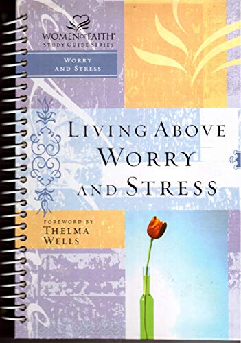 Stock image for Living Above Worry and Stress (Women of Faith Study Guide Series) for sale by Orion Tech