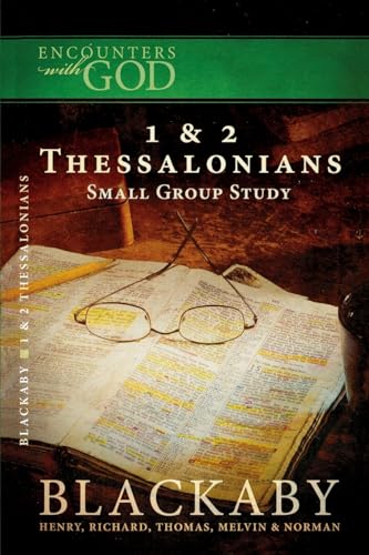 1 and 2 Thessalonians: A Blackaby Bible Study Series (Encounters with God) (9781418526504) by Blackaby, Henry; Blackaby, Richard; Blackaby, Tom; Blackaby, Melvin; Blackaby, Norman