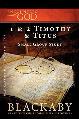 1 and 2 Timothy and Titus: A Blackaby Bible Study Series (Encounters with God) (9781418526511) by Blackaby, Henry; Blackaby, Richard; Blackaby, Tom; Blackaby, Melvin; Blackaby, Norman