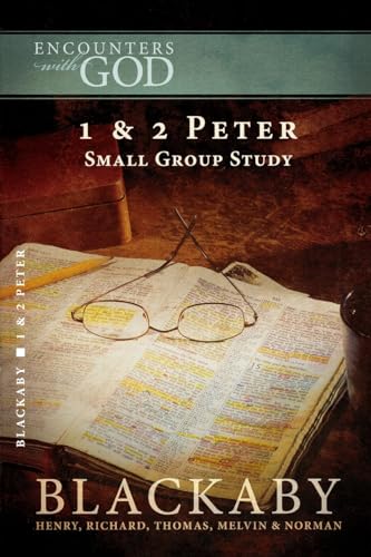 1 and 2 Peter: A Blackaby Bible Study Series (Encounters with God) (9781418526542) by Blackaby, Henry; Blackaby, Richard; Blackaby, Tom; Blackaby, Melvin; Blackaby, Norman