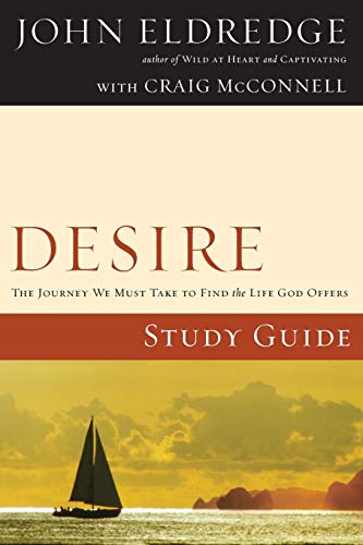 9781418528577: Desire Study Guide: The Journey We Must Take to Find the Life God Offers