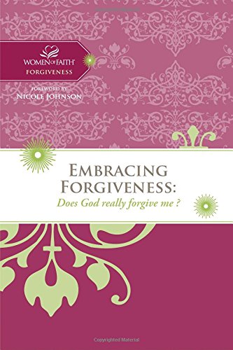 

Embracing Forgiveness: Does God Really Forgive Me (Women of Faith Study Guide)