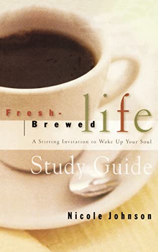 Fresh Brewed Life Study Guide: A Stirring Invitation to Wake Up Your Soul (9781418532260) by Johnson, Nicole