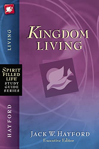 Kingdom Living (Spirit-Filled Life Study Guide Series) (9781418533274) by Hayford, Jack W.