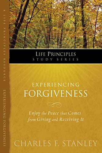 Experiencing Forgiveness (Life Principles Study Series) (9781418533373) by Charles F. Stanley