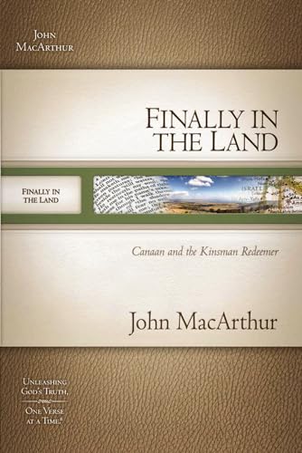 9781418534035: MACARTHUR OT SG: FINALLY IN THE LAND: GOD MEETS HIS PEOPLE'S NEEDS (MacArthur Old Testament Study Guides)