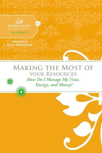 Stock image for Making the Most of Your Resources: How Do I Manage My Time, Energy, and Money? (Women of Faith Study Guide Series) for sale by SecondSale