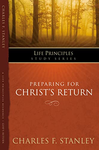 Preparing for Christ's Return (Life Principles Study Series) (9781418541187) by Stanley, Charles F.