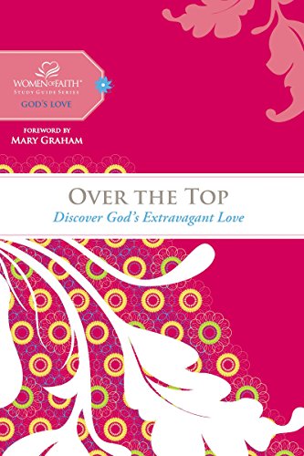 Imagen de archivo de Over the Top: Discover God's Extravagant Love (Women of Faith Study Guide Series) a la venta por Orion Tech