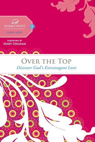 Stock image for Over the Top: Discover God's Extravagant Love (Women of Faith Study Guide Series) for sale by Orion Tech