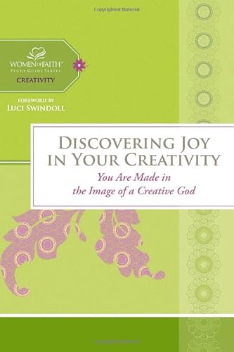 Stock image for Discovering Joy in Your Creativity: You Are Made in the Image of a Creative God (Women of Faith Study Guide) for sale by Your Online Bookstore