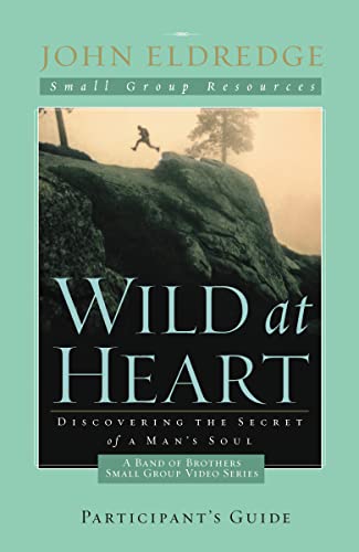 Stock image for Wild at Heart: A Band of Brothers Small Group Participant's Guide: A Personal Guide to Discover the Secret of Your Masculine Soul (Small Group Resources) for sale by SecondSale