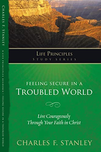 Imagen de archivo de Feeling Secure in a Troubled World: Live Courageously Through Your Faith in Christ (Life Principles Study Series) a la venta por Ergodebooks