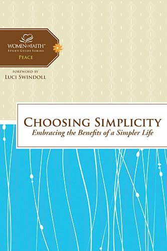 Stock image for Choosing Simplicity: Embracing the Benefits of a Simpler Life (Women of Faith Study Guide Series) for sale by Ergodebooks