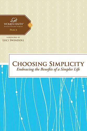 Stock image for Choosing Simplicity: Embracing the Benefits of a Simpler Life (Women of Faith Study Guide Series) for sale by BooksRun