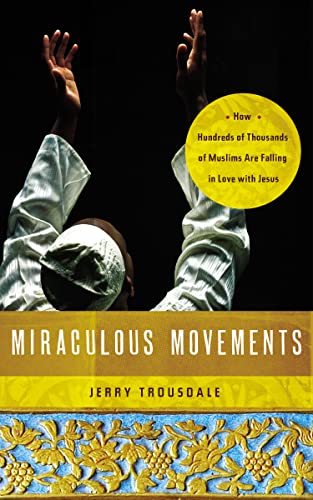 Stock image for Miraculous Movements: How Hundreds of Thousands of Muslims Are Falling in Love with Jesus for sale by Gulf Coast Books