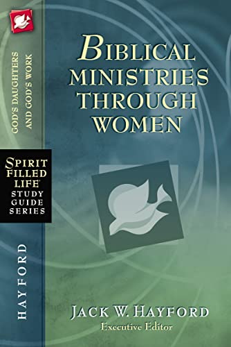 Biblical Ministries Through Women: God's Daughters and God's Work (Spirit-Filled Life Study Guide Series) (9781418549251) by Hayford, Jack W.