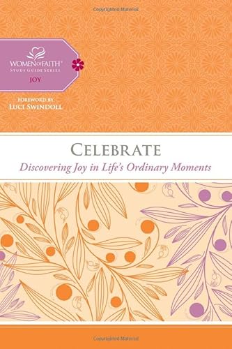 Stock image for Celebrate: Discovering Joy in Life's Ordinary Moments (Women of Faith Study Guide Series) for sale by Gulf Coast Books